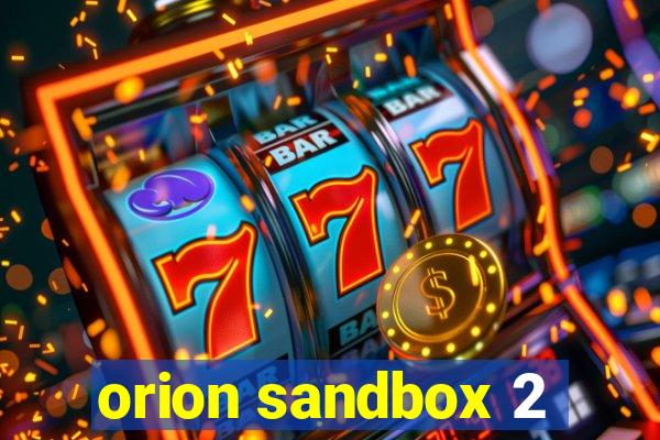 orion sandbox 2